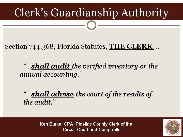 Clerk’s Guardianship Authority Section 744. 368, Florida Statutes, THE CLERK … “…shall audit the