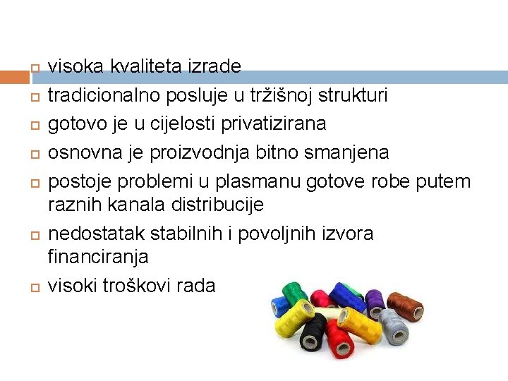  visoka kvaliteta izrade tradicionalno posluje u tržišnoj strukturi gotovo je u cijelosti privatizirana