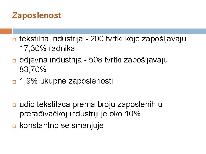 Zaposlenost tekstilna industrija - 200 tvrtki koje zapošljavaju 17, 30% radnika odjevna industrija -