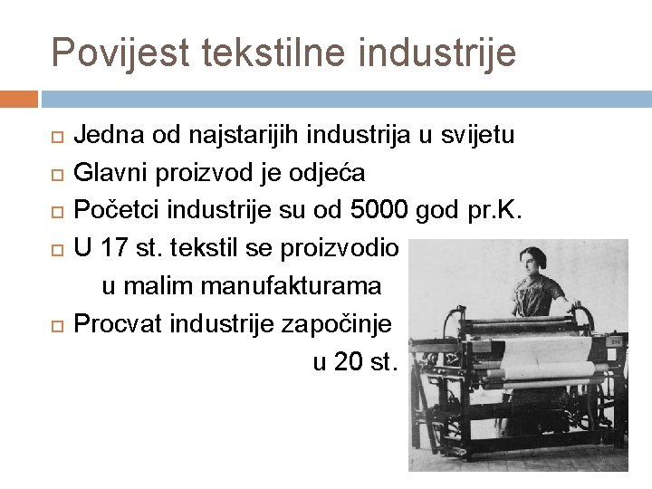 Povijest tekstilne industrije Jedna od najstarijih industrija u svijetu Glavni proizvod je odjeća Početci