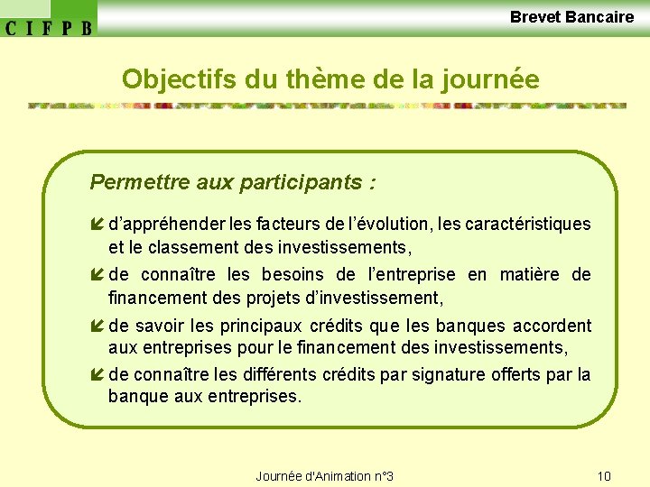  Brevet Bancaire Objectifs du thème de la journée Permettre aux participants : í