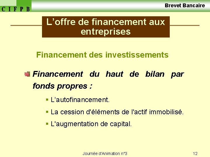  Brevet Bancaire L’offre de financement aux entreprises Financement des investissements Financement du haut