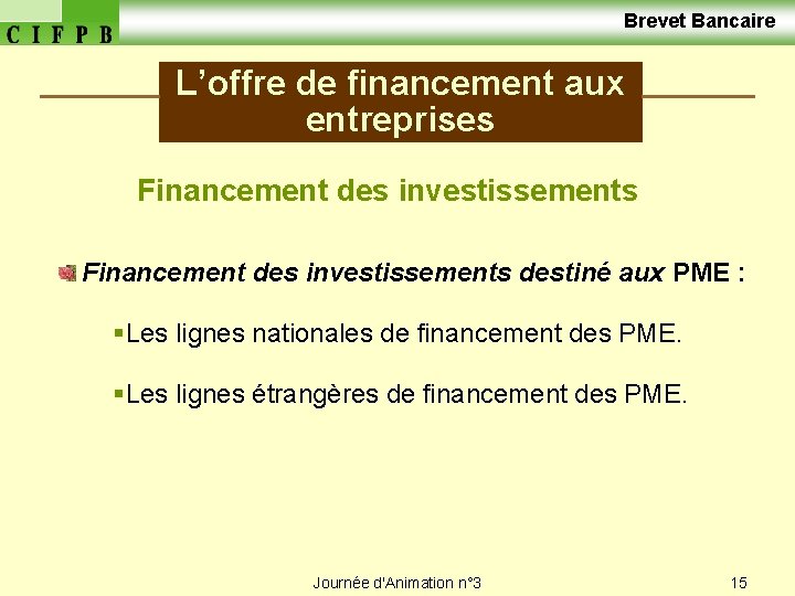  Brevet Bancaire L’offre de financement aux entreprises Financement des investissements destiné aux PME