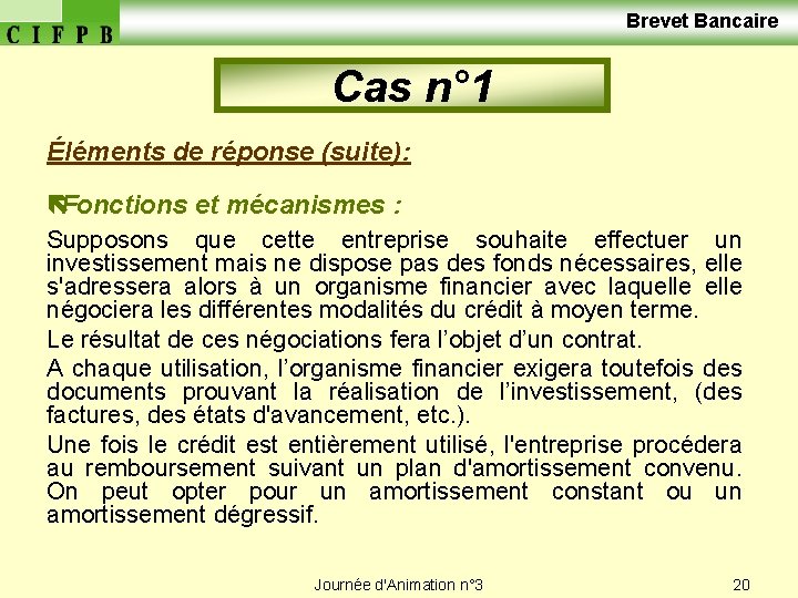  Brevet Bancaire Cas n° 1 Éléments de réponse (suite): ëFonctions et mécanismes :