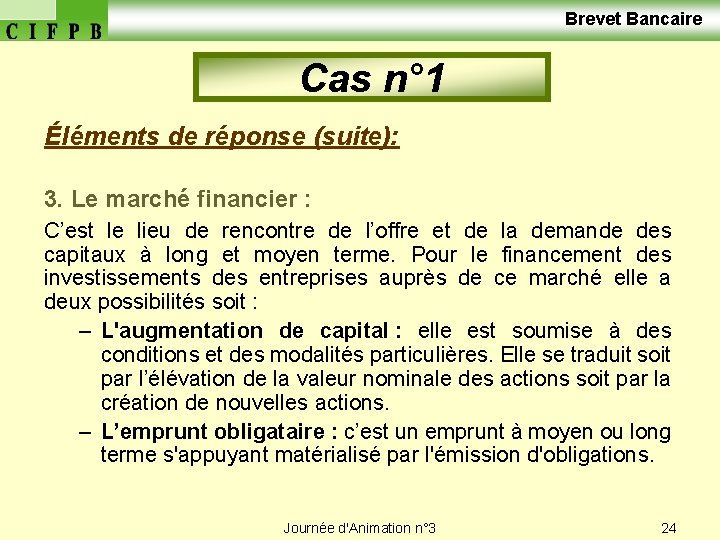  Brevet Bancaire Cas n° 1 Éléments de réponse (suite): 3. Le marché financier