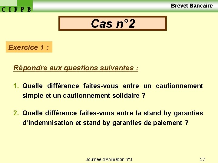  Brevet Bancaire Cas n° 2 Exercice 1 : Répondre aux questions suivantes :