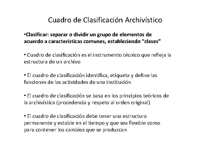 Cuadro de Clasificación Archivístico • Clasificar: separar o dividir un grupo de elementos de