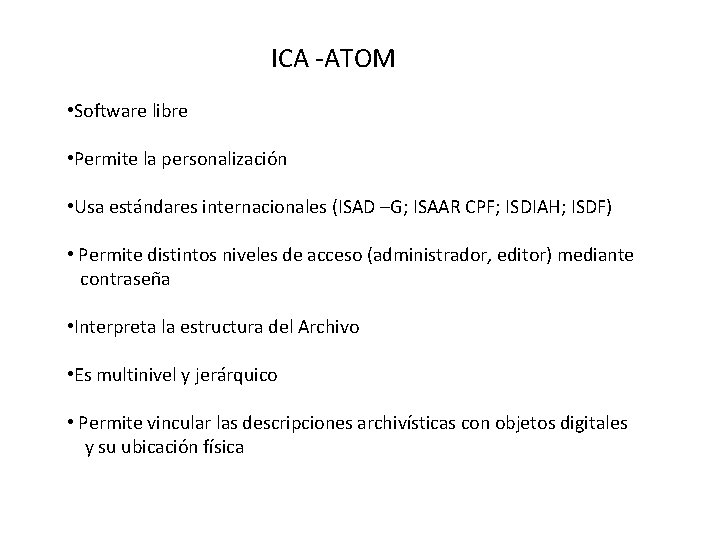 ICA -ATOM • Software libre • Permite la personalización • Usa estándares internacionales (ISAD