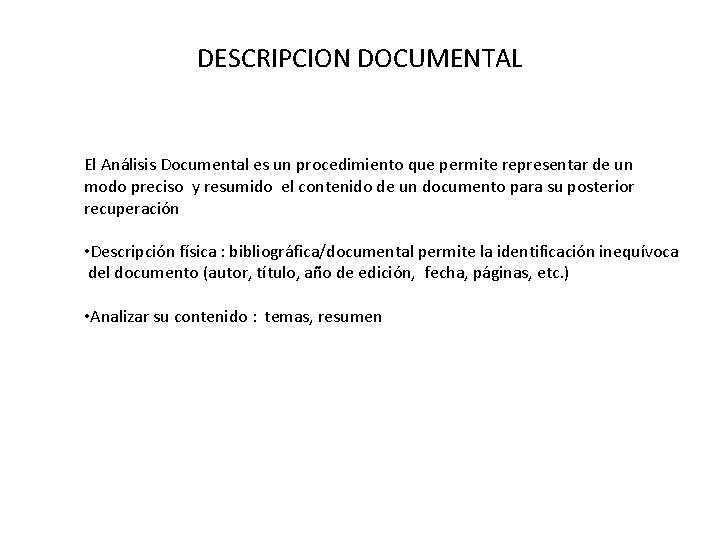 DESCRIPCION DOCUMENTAL El Análisis Documental es un procedimiento que permite representar de un modo