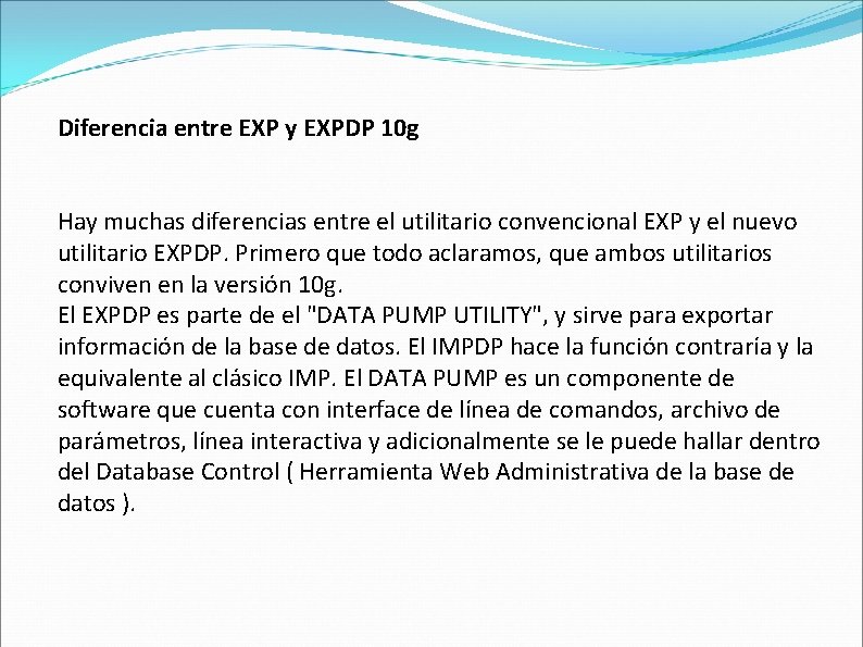 Diferencia entre EXP y EXPDP 10 g Hay muchas diferencias entre el utilitario convencional