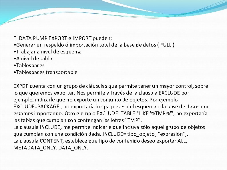 El DATA PUMP EXPORT e IMPORT pueden: • Generar un respaldo ó importación total