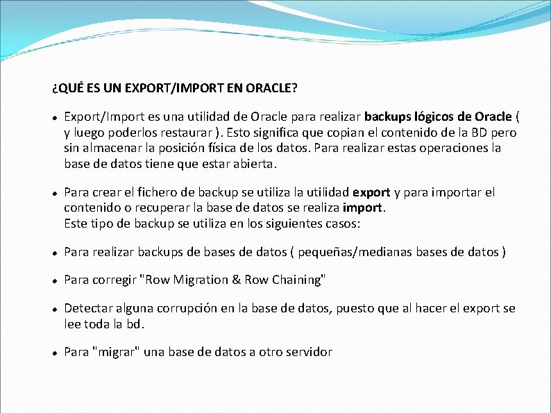 ¿QUÉ ES UN EXPORT/IMPORT EN ORACLE? Export/Import es una utilidad de Oracle para realizar