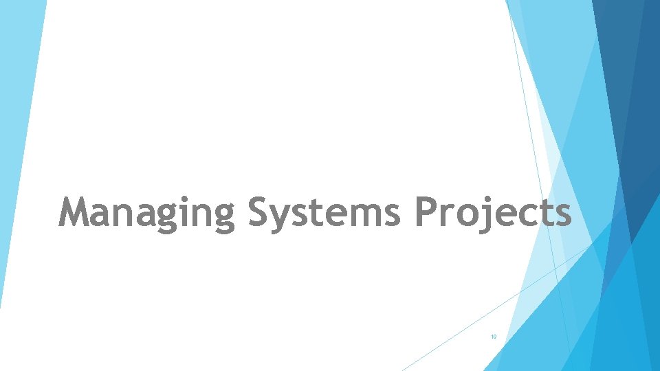 Managing Systems Projects 10 