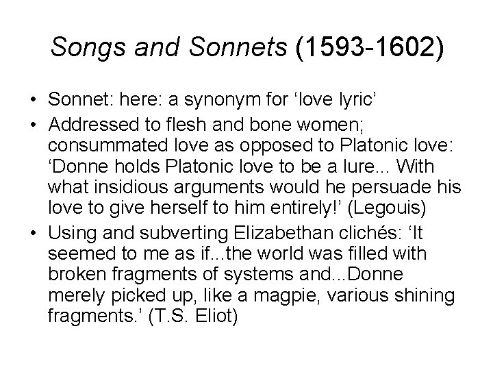 Songs and Sonnets (1593 -1602) • Sonnet: here: a synonym for ‘love lyric’ •