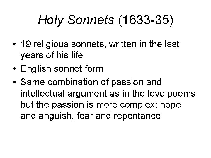 Holy Sonnets (1633 -35) • 19 religious sonnets, written in the last years of