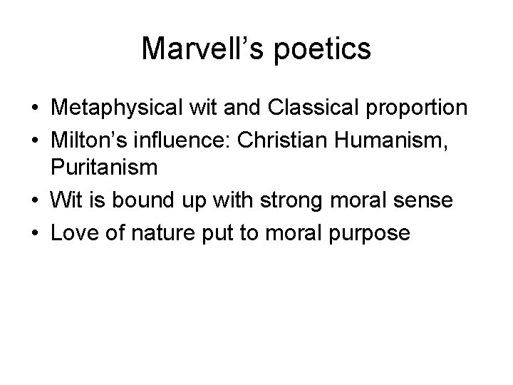 Marvell’s poetics • Metaphysical wit and Classical proportion • Milton’s influence: Christian Humanism, Puritanism