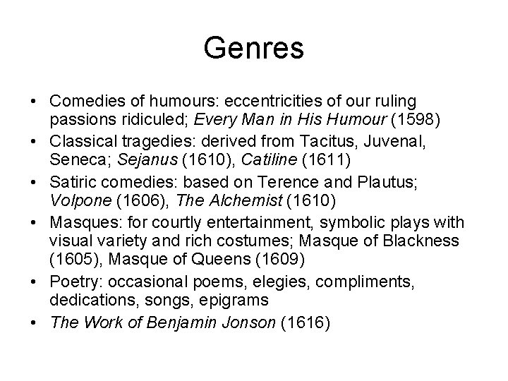 Genres • Comedies of humours: eccentricities of our ruling passions ridiculed; Every Man in