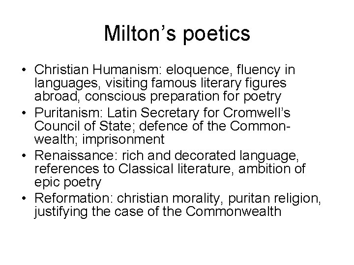 Milton’s poetics • Christian Humanism: eloquence, fluency in languages, visiting famous literary figures abroad,