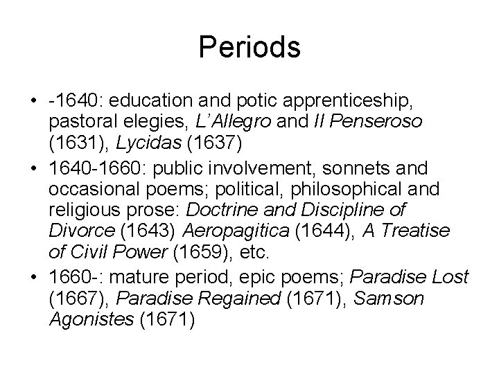 Periods • -1640: education and potic apprenticeship, pastoral elegies, L’Allegro and Il Penseroso (1631),