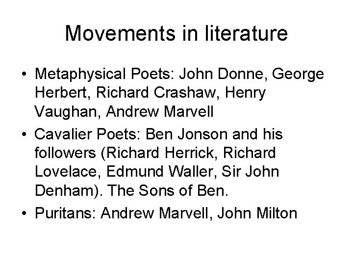 Movements in literature • Metaphysical Poets: John Donne, George Herbert, Richard Crashaw, Henry Vaughan,