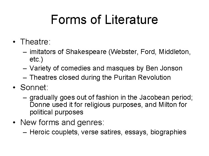 Forms of Literature • Theatre: – imitators of Shakespeare (Webster, Ford, Middleton, etc. )