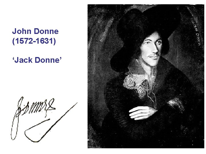 John Donne (1572 -1631) ‘Jack Donne’ 
