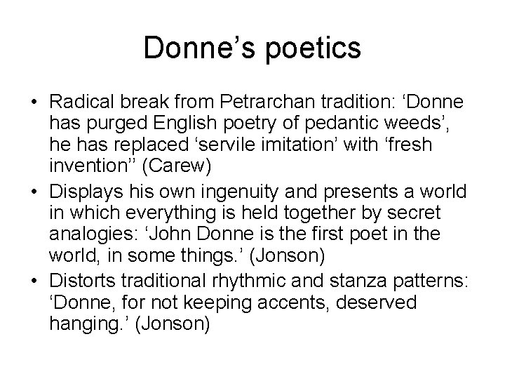 Donne’s poetics • Radical break from Petrarchan tradition: ‘Donne has purged English poetry of