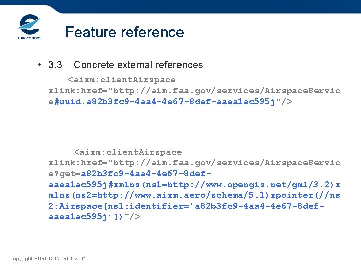 Feature reference • 3. 3 Concrete external references <aixm: client. Airspace xlink: href="http: //aim.