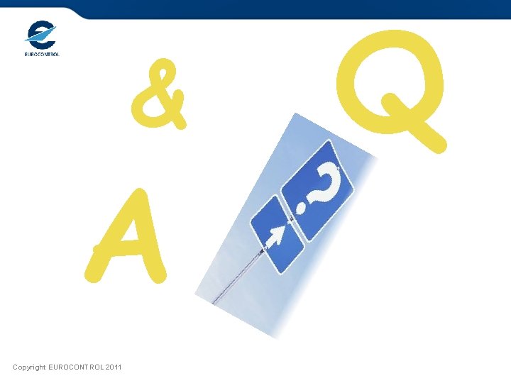 & A Copyright EUROCONTROL 2011 Q 