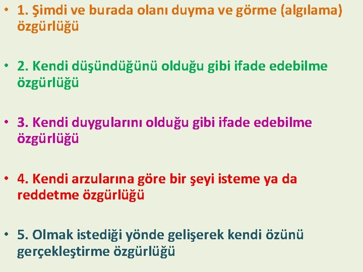  • 1. Şimdi ve burada olanı duyma ve görme (algılama) özgürlüğü • 2.