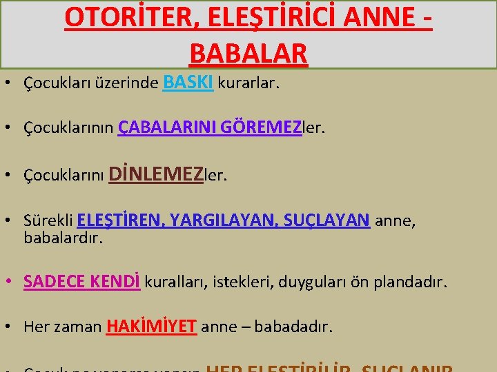 OTORİTER, ELEŞTİRİCİ ANNE BABALAR • Çocukları üzerinde BASKI kurarlar. • Çocuklarının ÇABALARINI GÖREMEZler. •