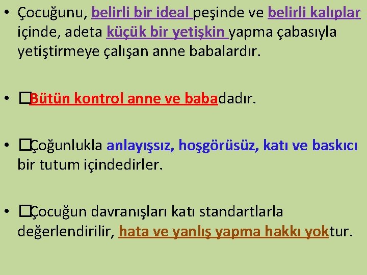  • Çocuğunu, belirli bir ideal peşinde ve belirli kalıplar içinde, adeta küçük bir