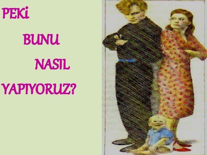 PEKi BUNU NASIL YAPIYORUZ? 