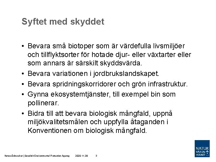 Syftet med skyddet • Bevara små biotoper som är värdefulla livsmiljöer och tillflyktsorter för