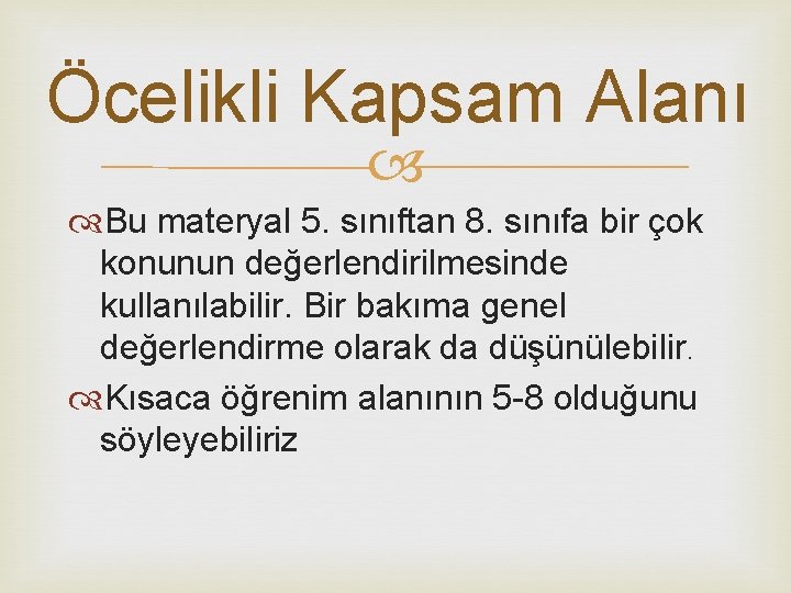Öcelikli Kapsam Alanı Bu materyal 5. sınıftan 8. sınıfa bir çok konunun değerlendirilmesinde kullanılabilir.
