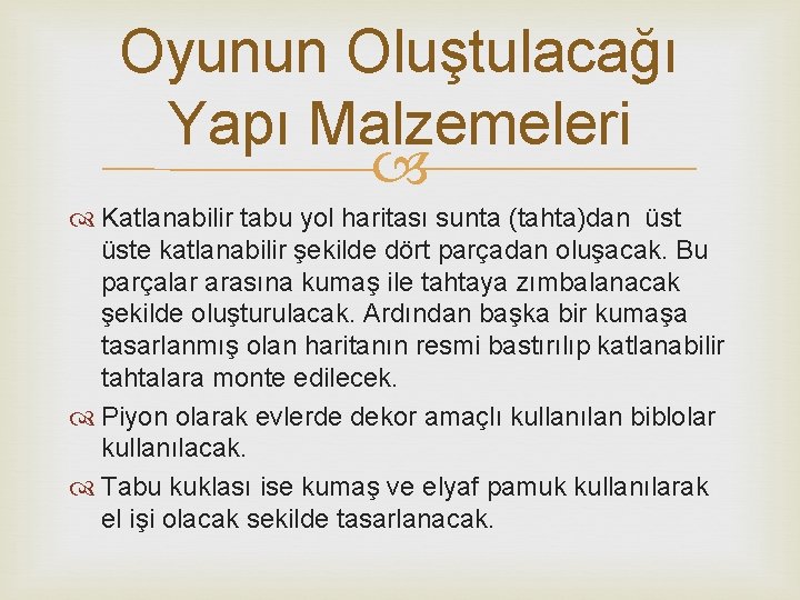 Oyunun Oluştulacağı Yapı Malzemeleri Katlanabilir tabu yol haritası sunta (tahta)dan üste katlanabilir şekilde dört