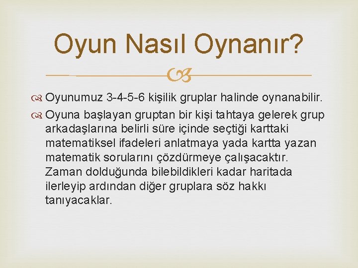 Oyun Nasıl Oynanır? Oyunumuz 3 -4 -5 -6 kişilik gruplar halinde oynanabilir. Oyuna başlayan