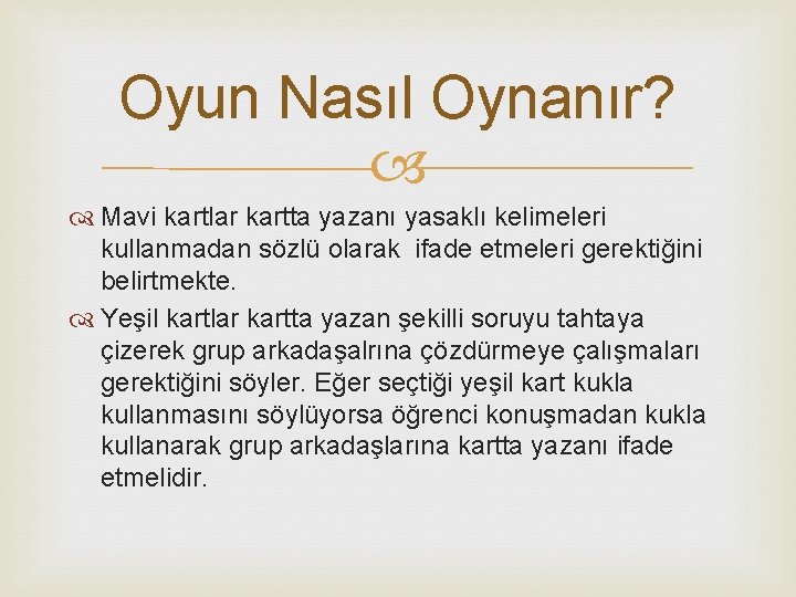 Oyun Nasıl Oynanır? Mavi kartlar kartta yazanı yasaklı kelimeleri kullanmadan sözlü olarak ifade etmeleri