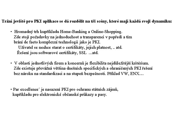 Tržní jeviště pro PKI aplikace se dá rozdělit na tři scény, které mají každá