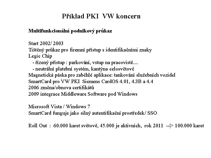 Příklad PKI VW koncern Multifunkcionální podnikový průkaz Start 2002/ 2003 Tištčný průkaz pro firemní