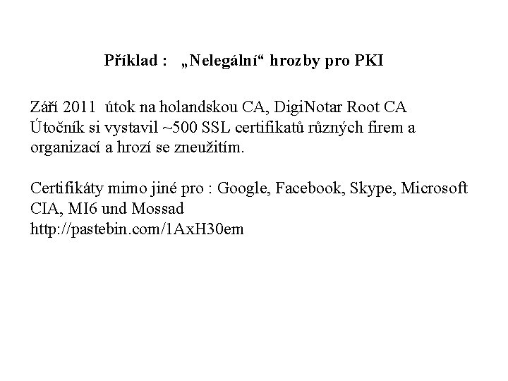 Příklad : „Nelegální“ hrozby pro PKI Září 2011 útok na holandskou CA, Digi. Notar