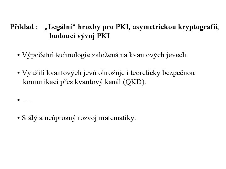 Příklad : „Legální“ hrozby pro PKI, asymetrickou kryptografii, budoucí vývoj PKI • Výpočetní technologie