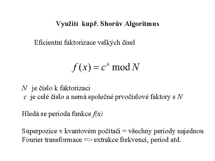 Využití kupř. Shorův Algoritmus Eficientní faktorizace velkých čísel N je číslo k faktorizaci c