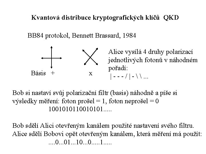 Kvantová distribuce kryptografických klíčů QKD BB 84 protokol, Bennett Brassard, 1984 Básis + x