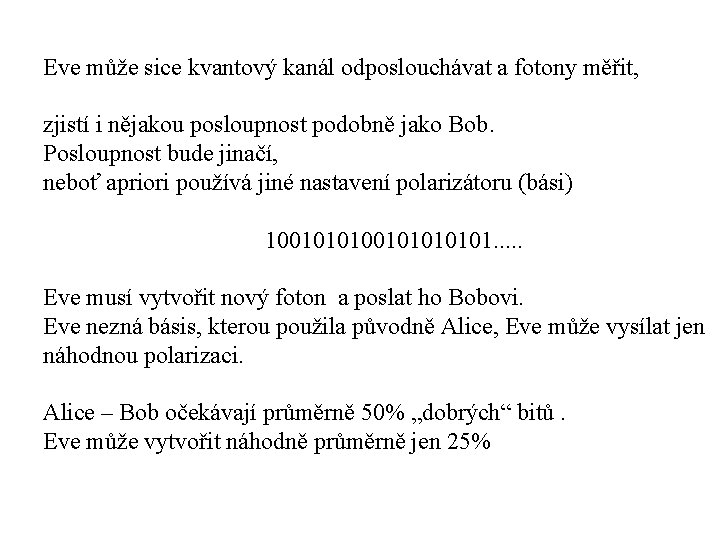 Eve může sice kvantový kanál odposlouchávat a fotony měřit, zjistí i nějakou posloupnost podobně