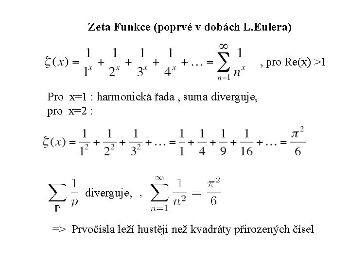 Zeta Funkce (poprvé v dobách L. Eulera) , pro Re(x) >1 Pro x=1 :