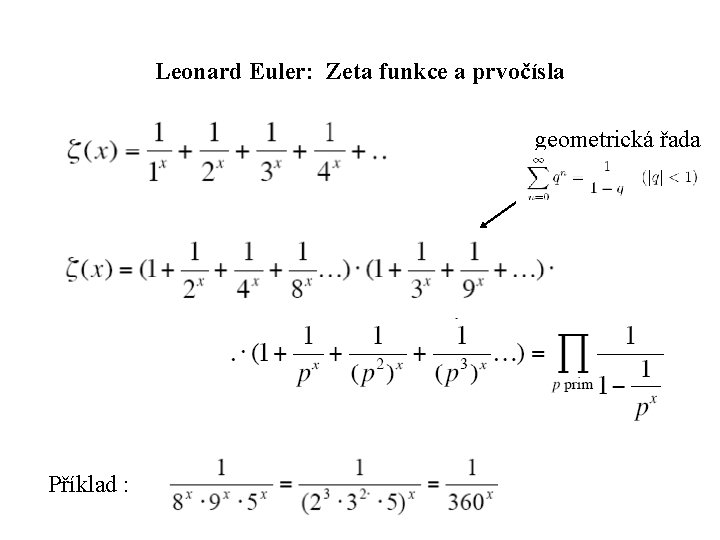 Leonard Euler: Zeta funkce a prvočísla geometrická řada Příklad : 
