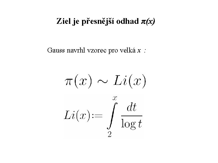 Ziel je přesnější odhad π(x) Gauss navrhl vzorec pro velká x : 