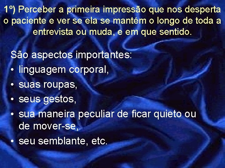 1º) Perceber a primeira impressão que nos desperta o paciente e ver se ela 1º) Perceber a primeira impressão que nos desperta o paciente e ver se ela