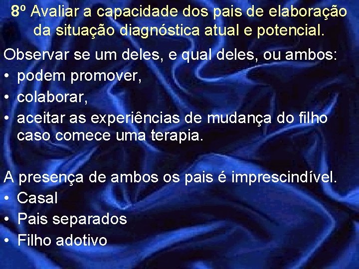 8º Avaliar a capacidade dos pais de elaboração da situação diagnóstica atual e potencial. 8º Avaliar a capacidade dos pais de elaboração da situação diagnóstica atual e potencial.